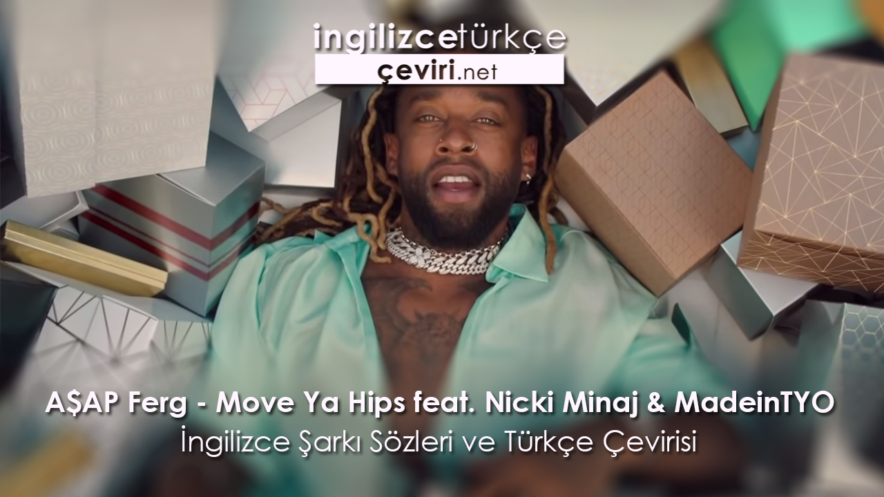 A$AP Ferg - Move Ya Hips feat. Nicki Minaj & MadeinTYO İngilizce Şarkı Sözleri ve Türkçe Çevirisi