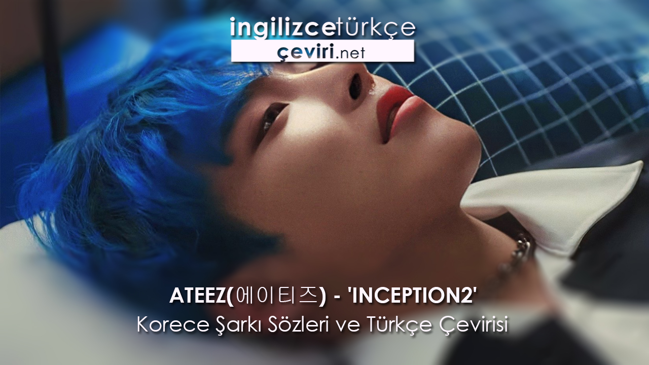ATEEZ(에이티즈) – ‘INCEPTION 2’ Korece Şarkı Sözleri ve Türkçe Çevirisi