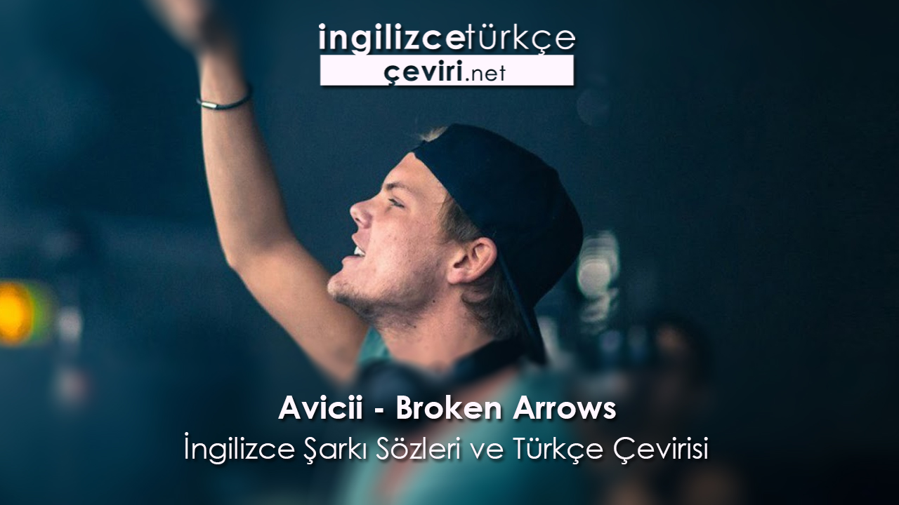 Avicii - Broken Arrows İngilizce Şarkı Sözleri ve Türkçe Çevirisi