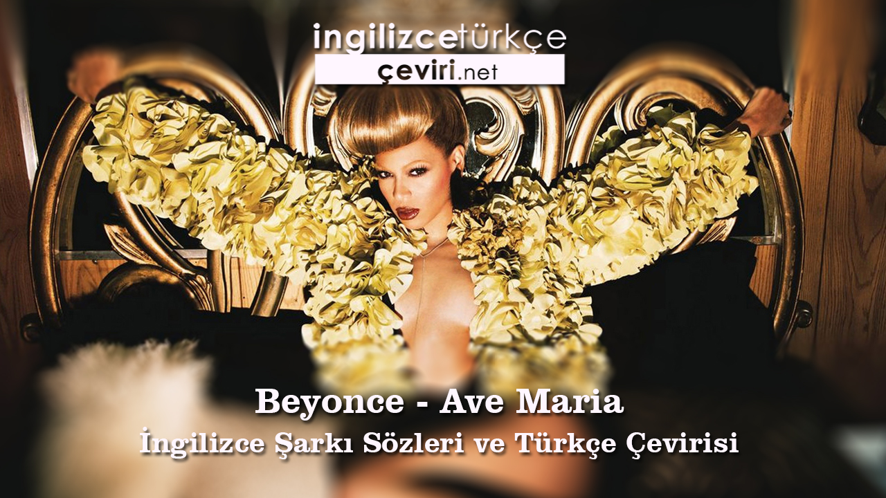 Beyonce - Ave Maria İngilizce Şarkı Sözleri ve Türkçe Çevirisi