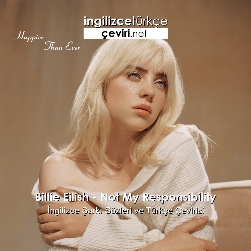 Billie Eilish Not My Responsibility İngilizce Şarkı Sözleri Ve Türkçe Çevirisi Metin Web