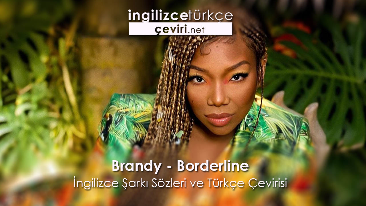 Brandy - Borderline İngilizce Şarkı Sözleri ve Türkçe Çevirisi