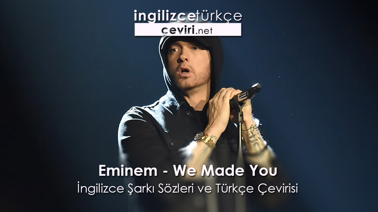 Eminem - We Made You İngilizce Şarkı Sözleri ve Türkçe Çevirisi