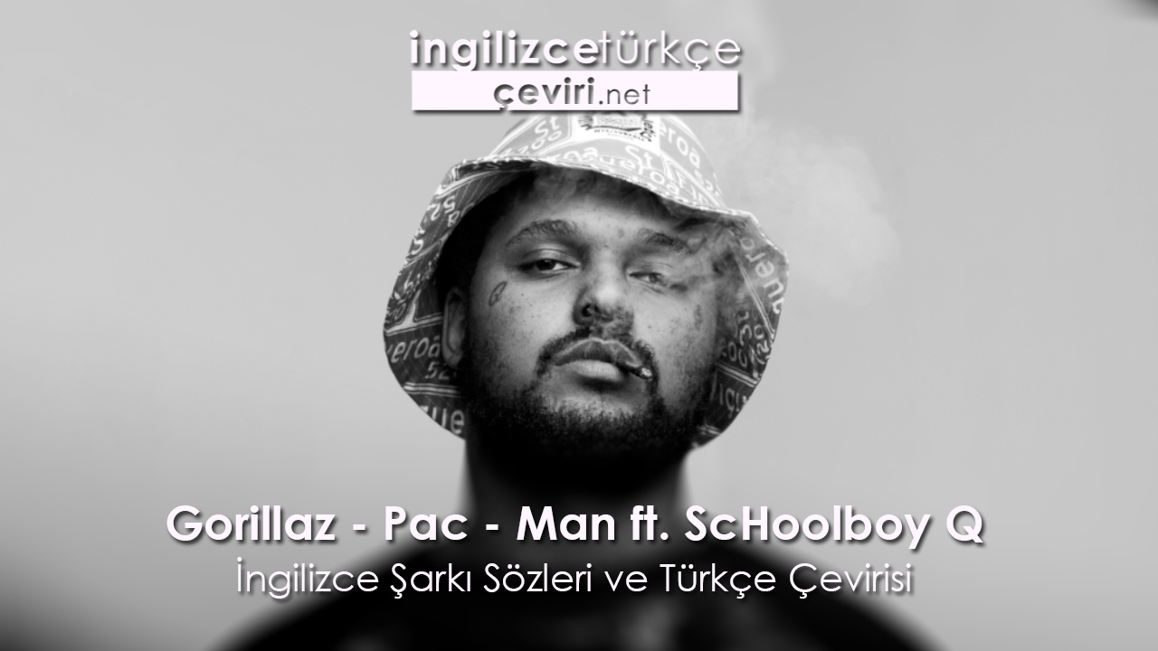 Gorillaz - Pac - Man ft. ScHoolboy Q  İngilizce Şarkı Sözleri ve Türkçe Çevirisi