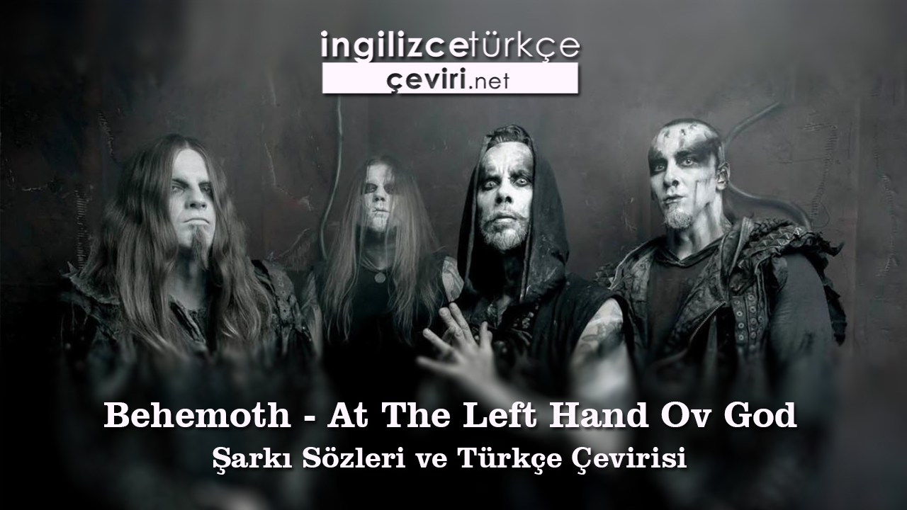 Behemoth - At The Left Hand Ov God Şarkı Sözleri ve Türkçe Çevirisi