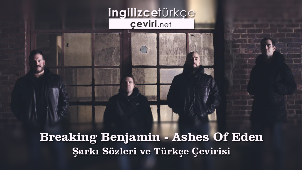 Breaking Benjamin - Ashes Of Eden Şarkı Sözleri ve Türkçe Çevirisi