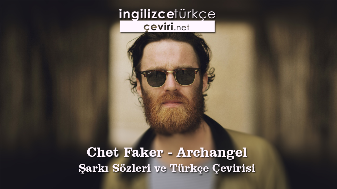 Chet Faker - Archangel Şarkı Sözleri ve Türkçe Çevirisi