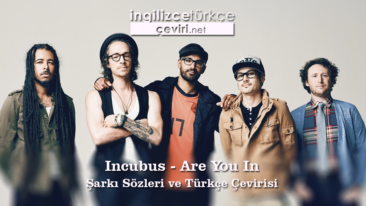 Incubus - Are You In Şarkı Sözleri ve Türkçe Çevirisi