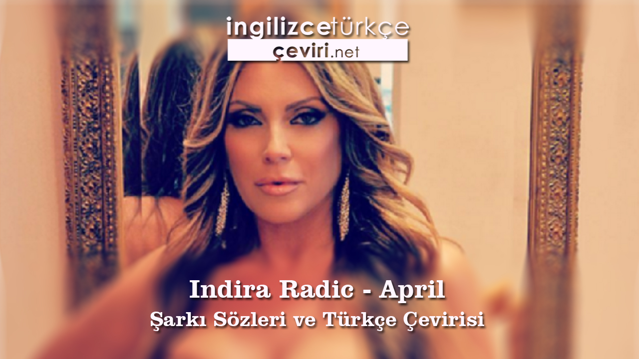 Indira Radic - April Şarkı Sözleri ve Türkçe Çevirisi