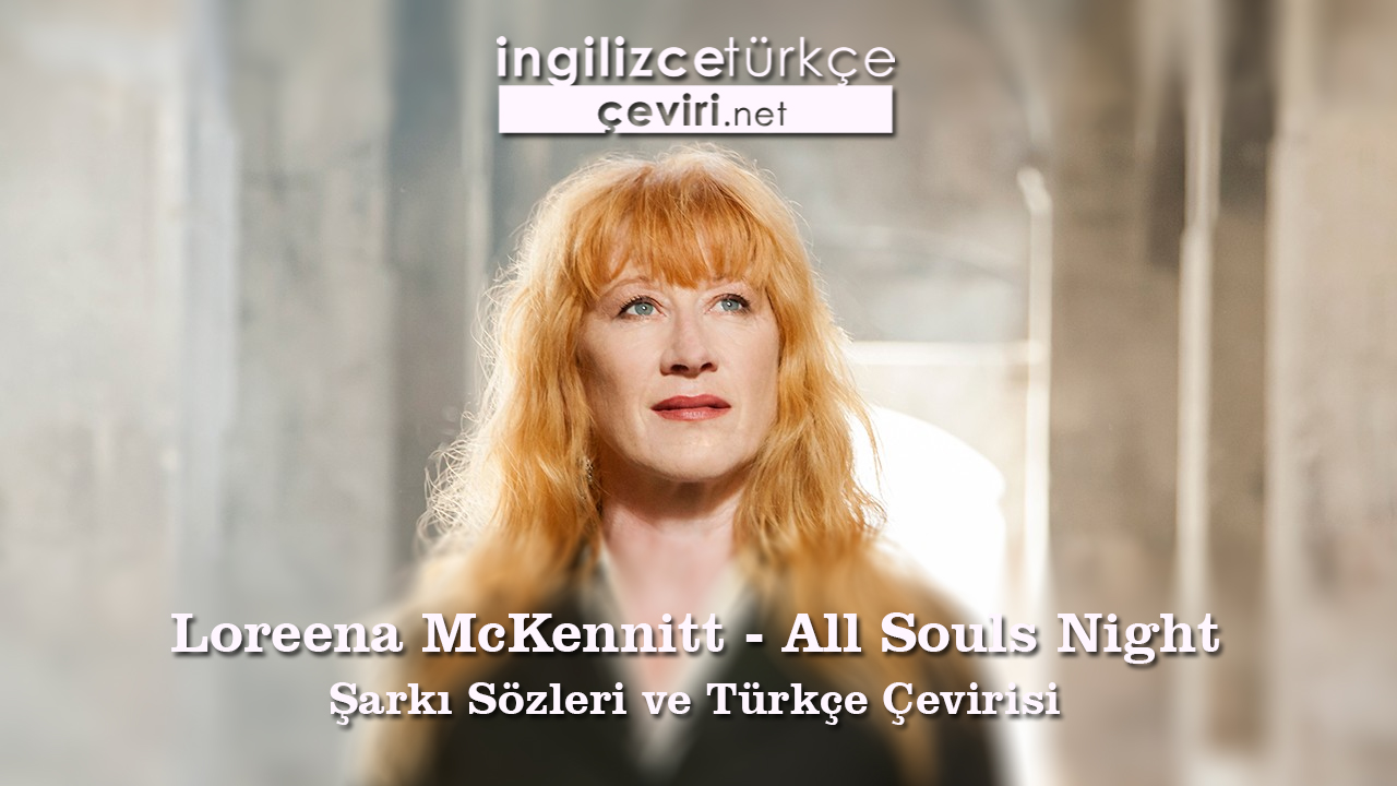 Loreena McKennitt - All Souls Night Şarkı Sözleri ve Türkçe Çevirisi