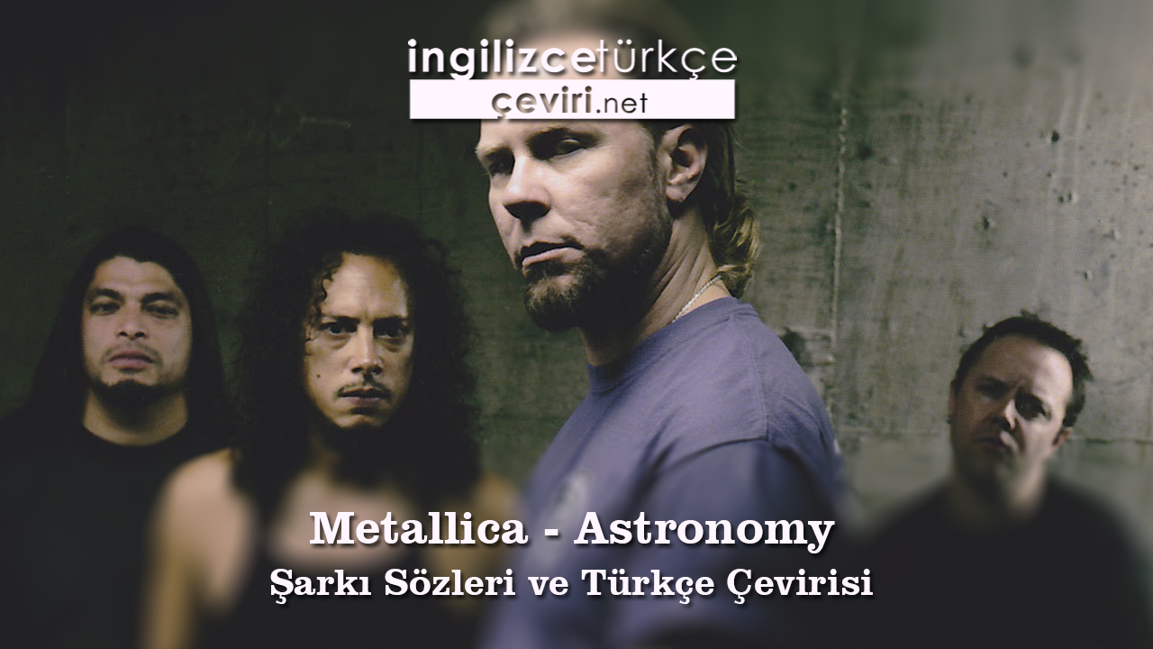 Metallica - Astronomy Şarkı Sözleri ve Türkçe Çevirisi