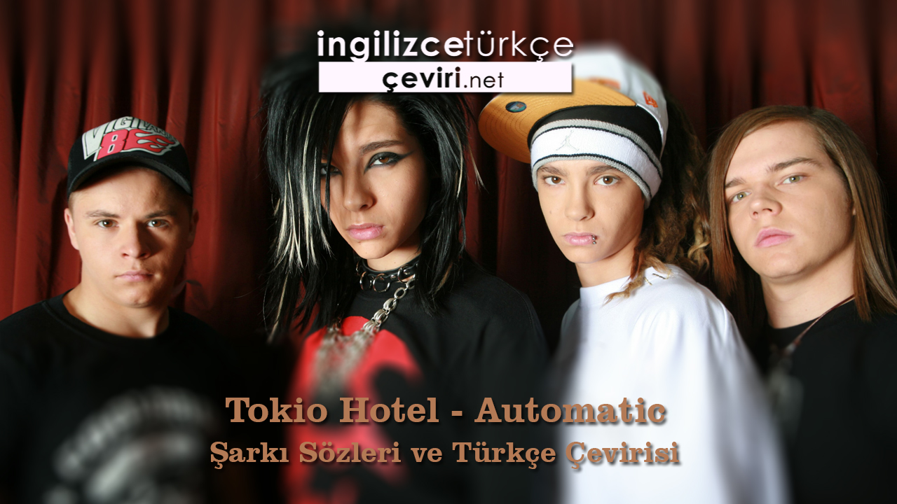 Tokio Hotel - Automatic Şarkı Sözleri ve Türkçe Çevirisi