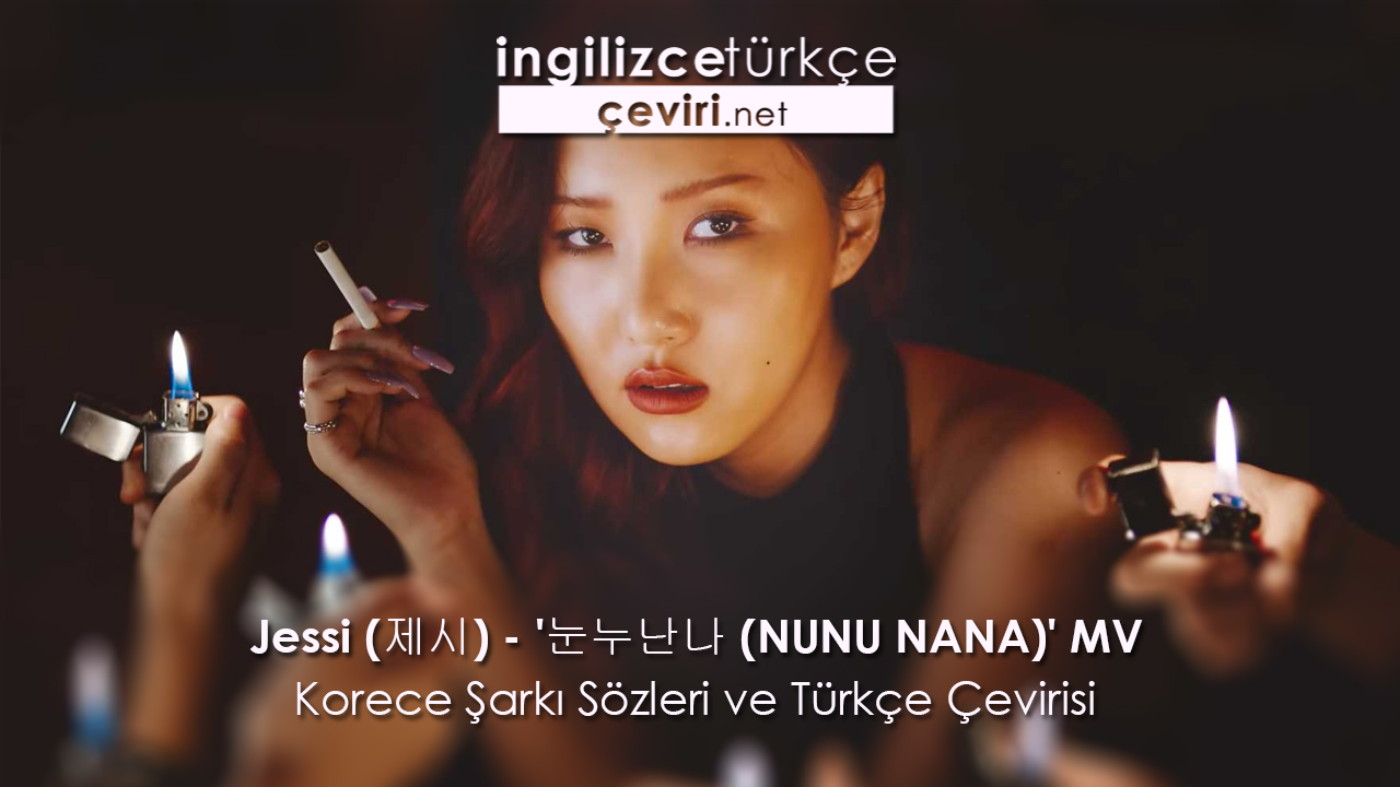 Jessi (제시) - '눈누난나 (NUNU NANA)' MV Korece Şarkı Sözleri ve Türkçe Çevirisi