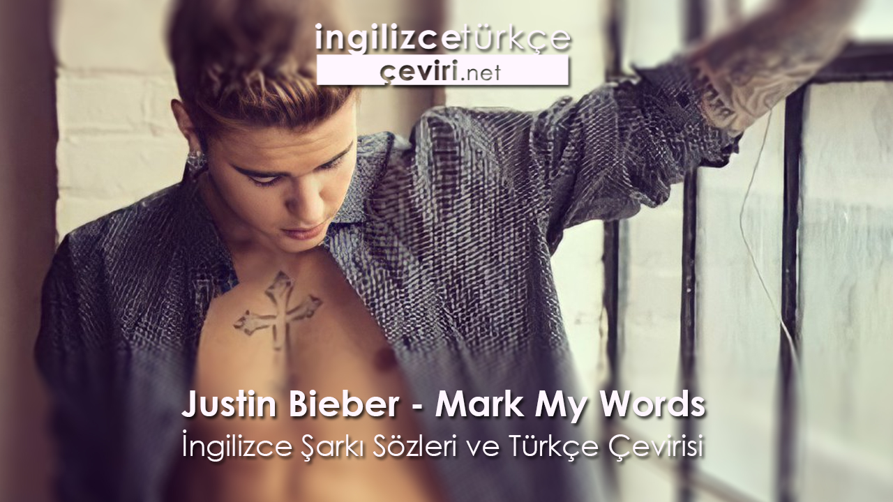 Justin Bieber - Mark My Words İngilizce Şarkı Sözleri ve Türkçe Çevirisi