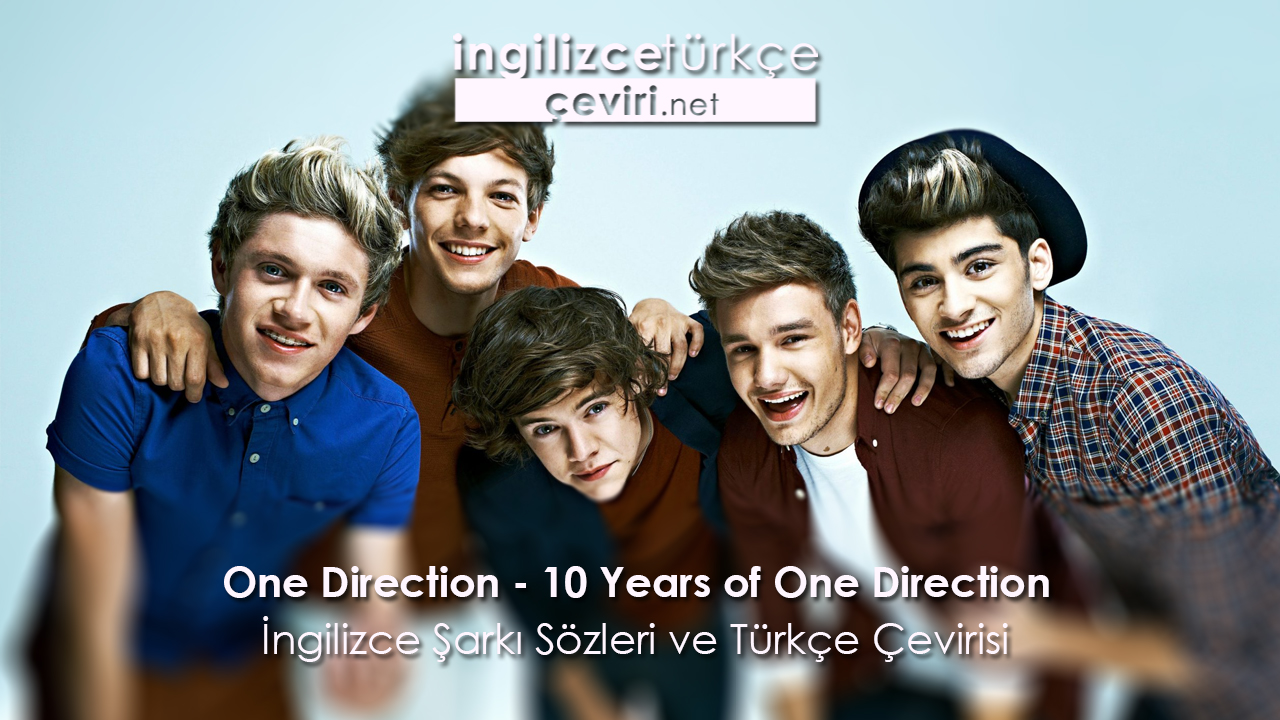 One Direction - 10 Years of One Direction İngilizce Şarkı Sözleri ve Türkçe Çevirisi