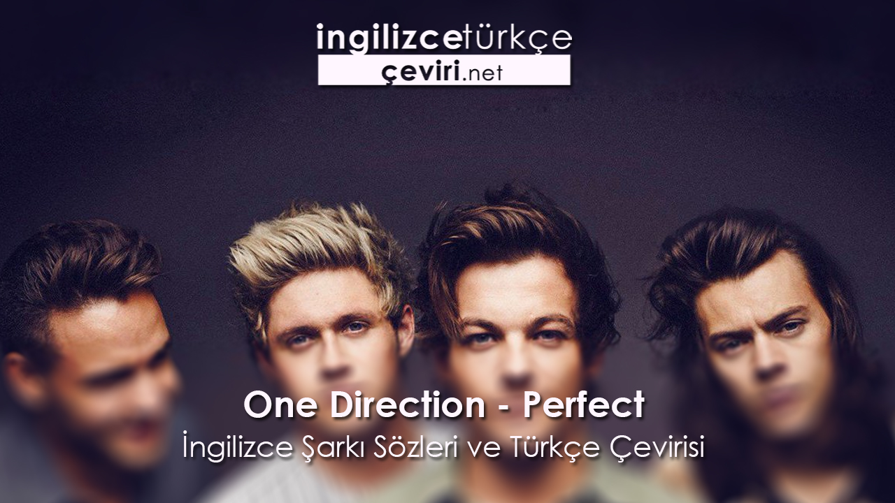 One Direction - Perfect İngilizce Şarkı Sözleri ve Türkçe Çevirisi