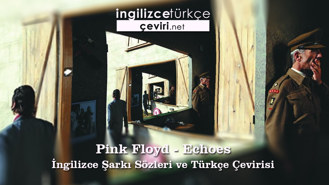 Pink Floyd - Echoes İngilizce Şarkı Sözleri ve Türkçe Çevirisi
