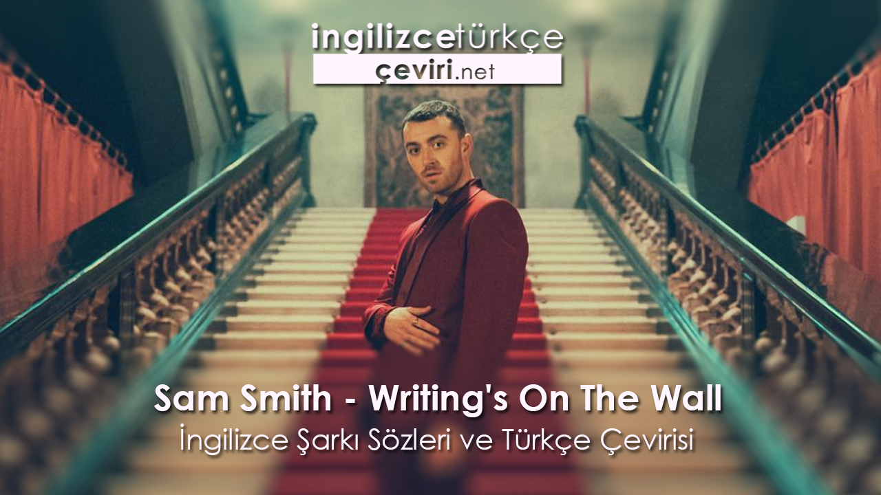 Sam Smith - Writing's On The Wall İngilizce Şarkı Sözleri ve Türkçe Çevirisi