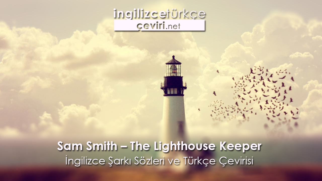 Sam Smith – The Lighthouse Keeper  İngilizce Şarkı Sözleri ve Türkçe Çevirisi