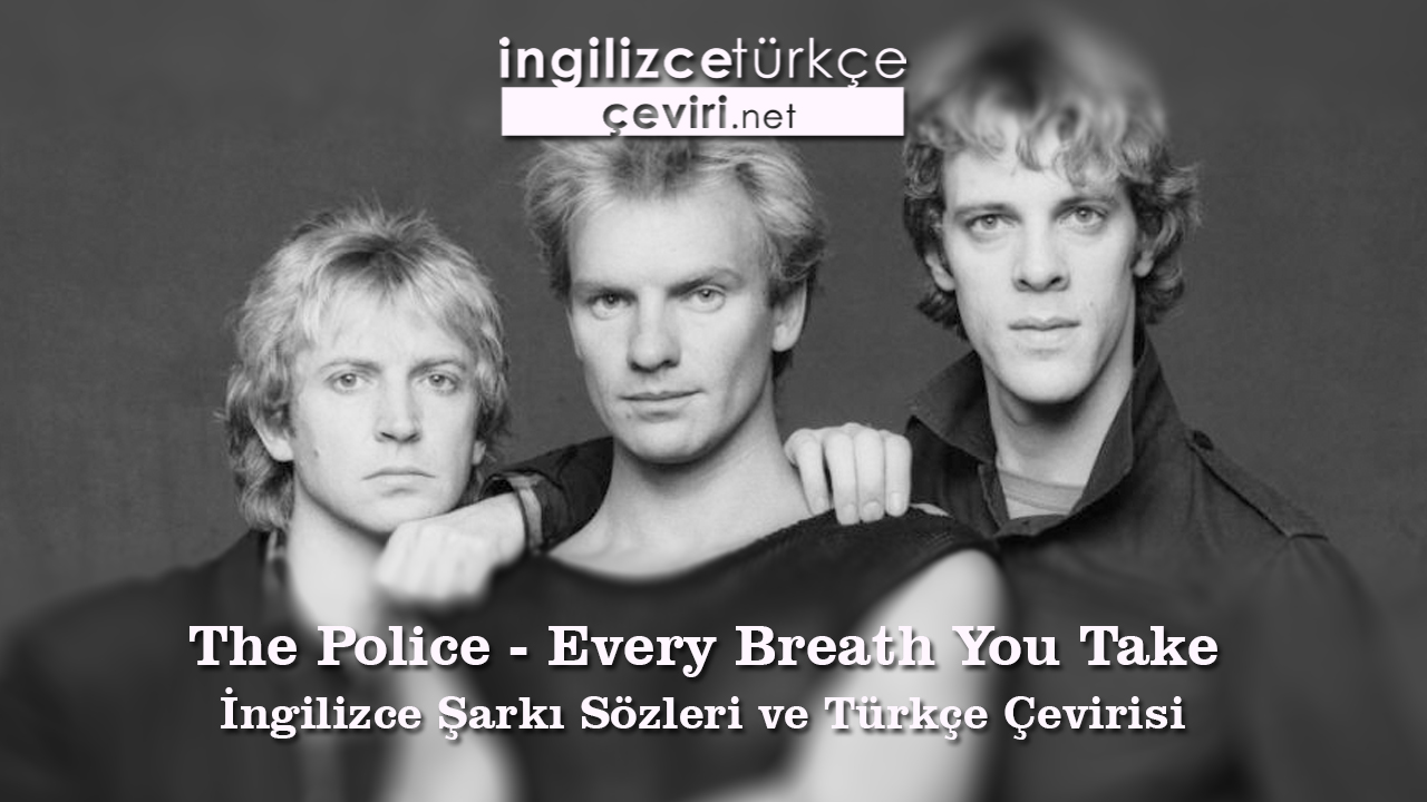 The Police - Every Breath You Take İngilizce Şarkı Sözleri ve Türkçe Çevirisi