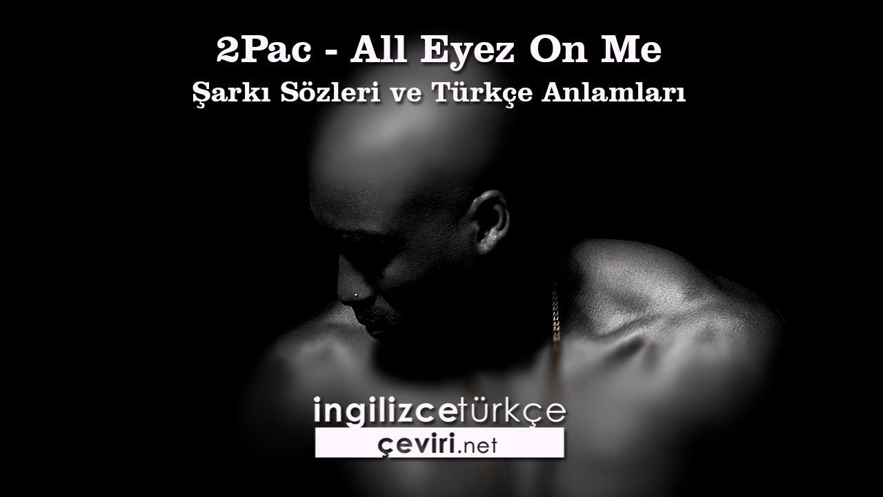 2Pac - All Eyez On Me Şarkı Sözleri ve Türkçe Anlamları
