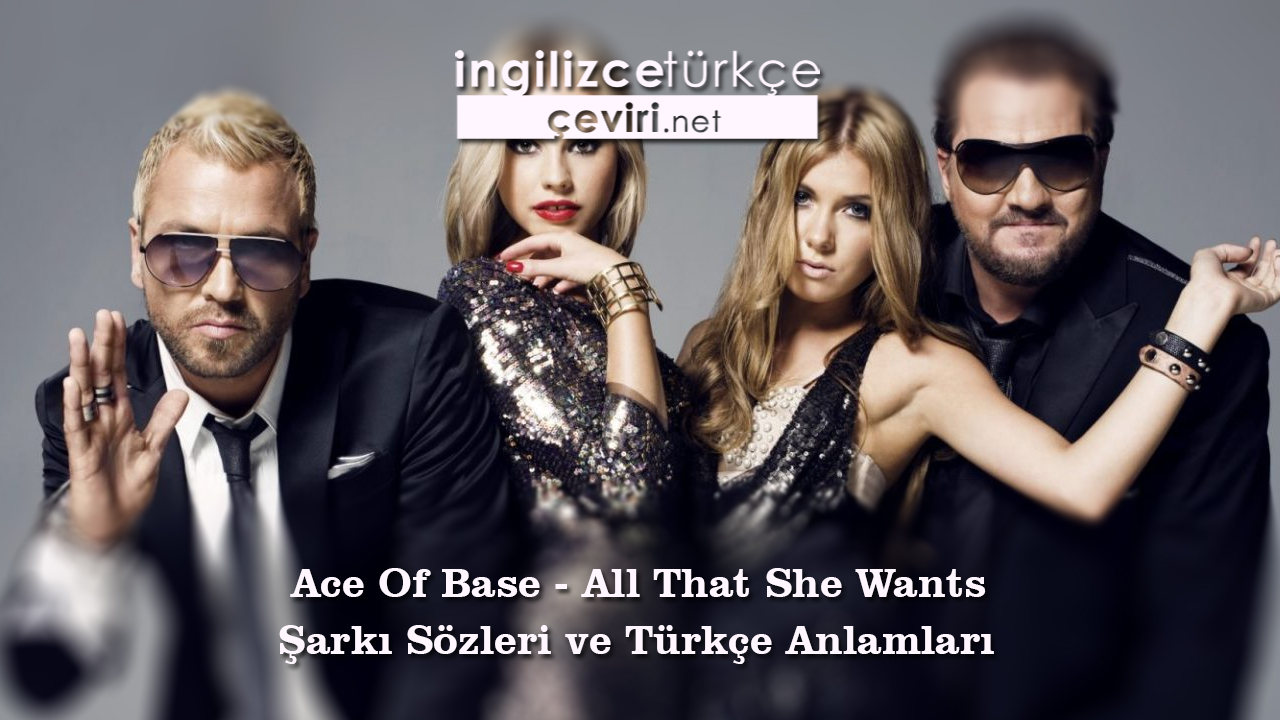 Ace Of Base - All That She Wants Şarkı Sözleri ve Türkçe Anlamları
