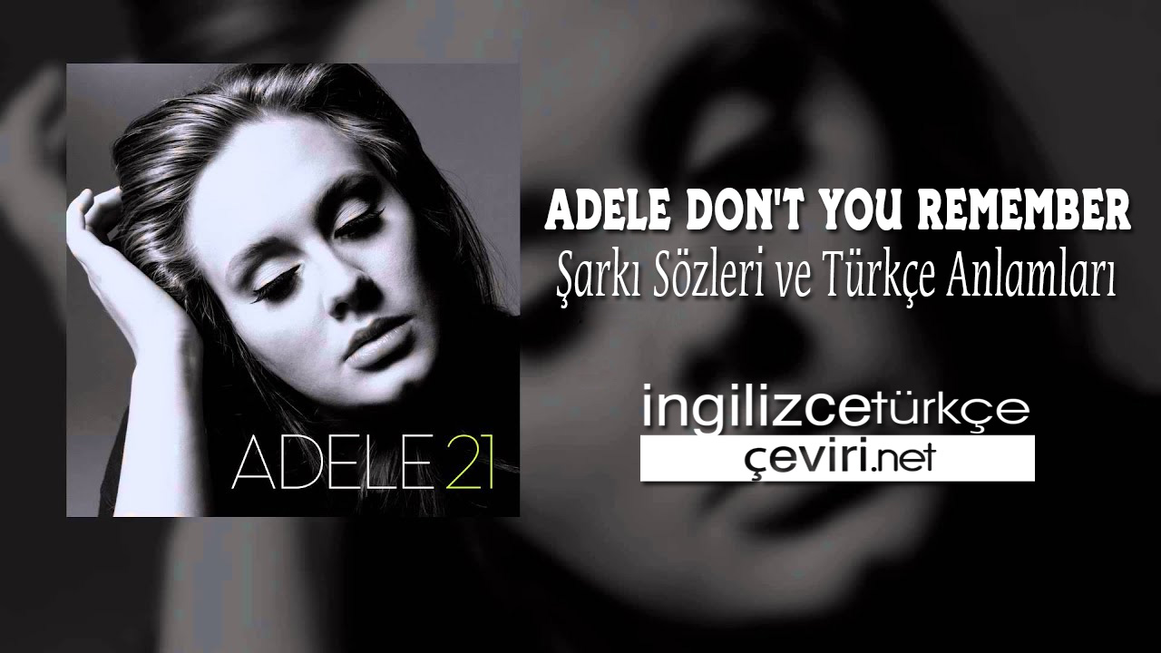 ADELE DON'T YOU REMEMBER  ŞARKI SÖZLERİ VE TÜRKÇE ANLAMLARI