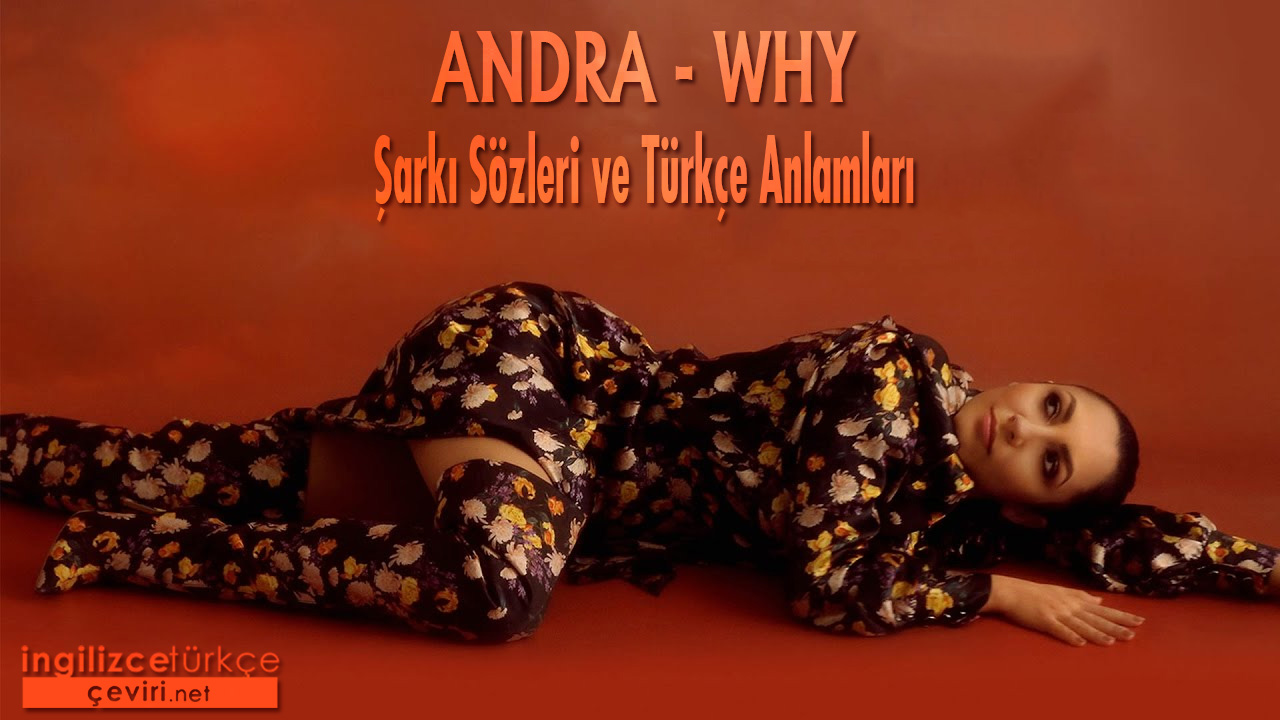 Andra - Why ŞARKI SÖZLERİ VE TÜRKÇE ANLAMLARI