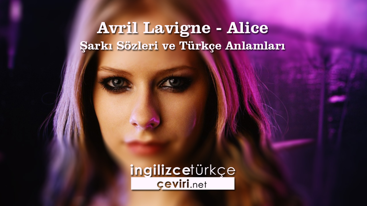 Avril Lavigne - Alice Şarkı Sözleri ve Türkçe Anlamları