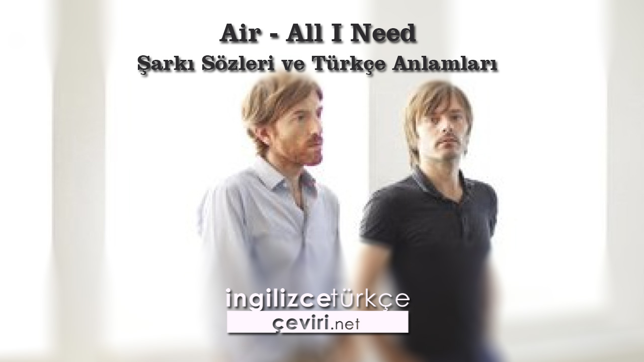 Air - All I Need Şarkı Sözleri ve Türkçe Anlamları
