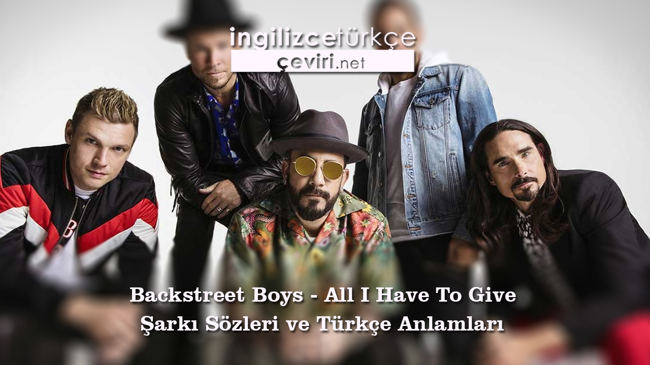 Backstreet Boys - All I Have To Give Şarkı Sözleri ve Türkçe Anlamları