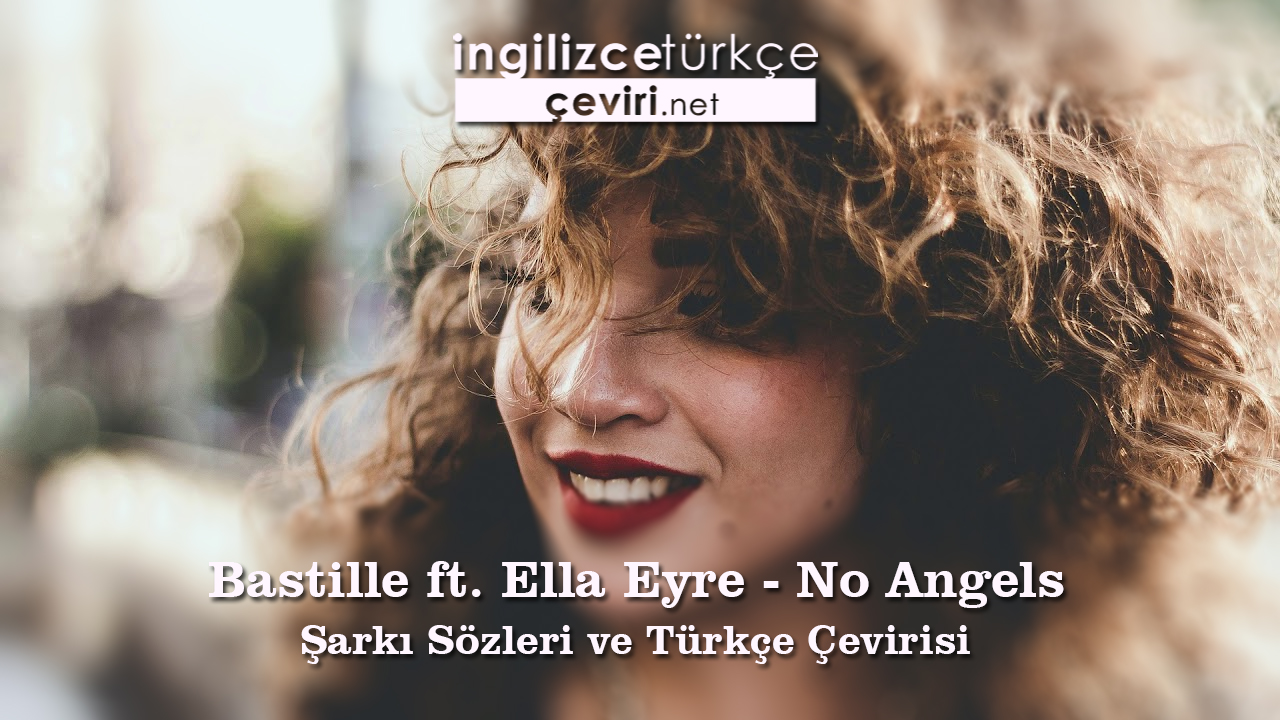 Bastille ft. Ella Eyre - No Angels Şarkı Sözleri ve Türkçe Çevirisi