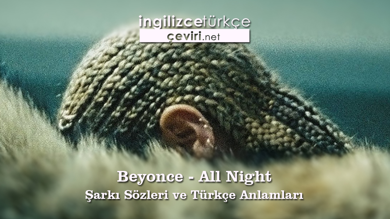 Beyonce - All Night Şarkı Sözleri ve Türkçe Anlamları