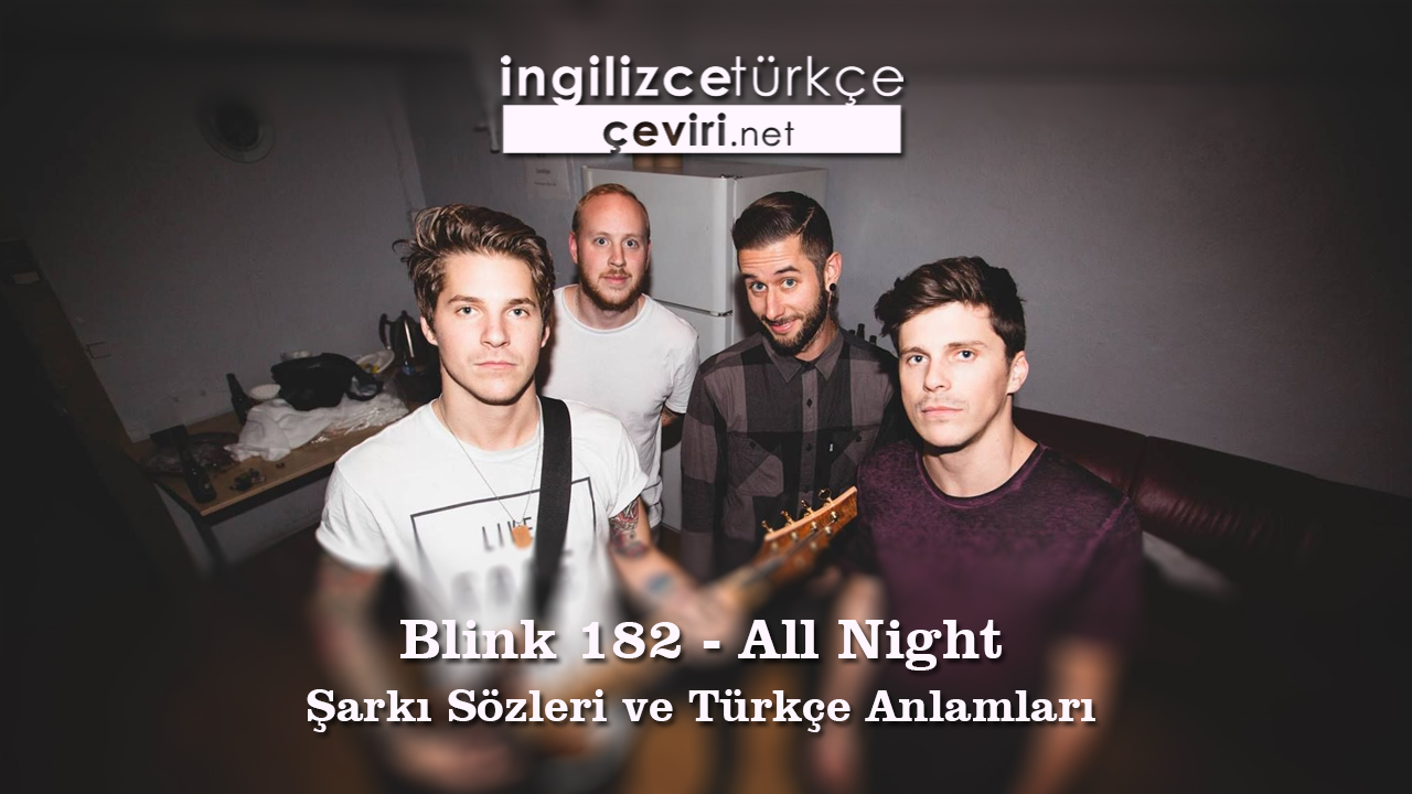 Blink 182 - All Night Şarkı Sözleri ve Türkçe Anlamları