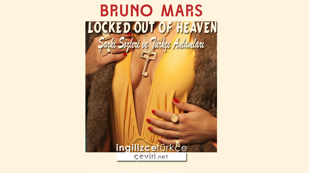 Bruno Mars - Locked Out Of Heaven  Şarkı Sözleri ve Türkçe Anlamları