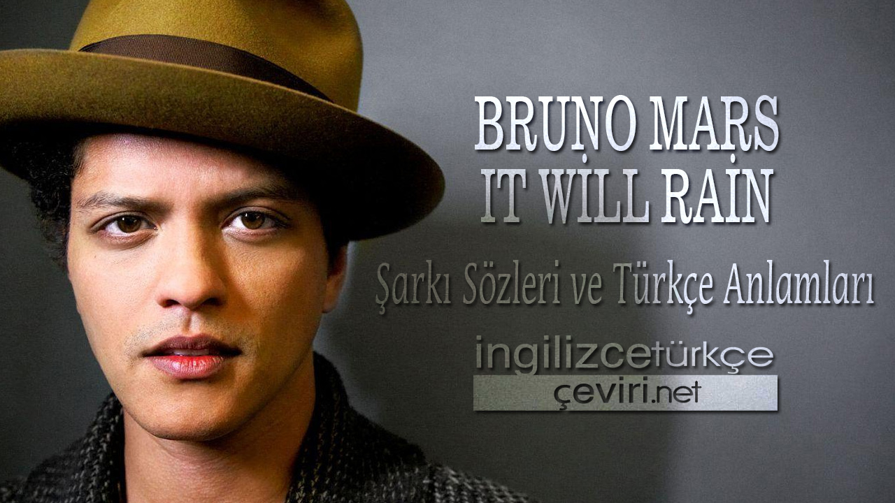 Bruno Mars - It Will Rain ŞARKI SÖZLERİ VE TÜRKÇE ANLAMLARI