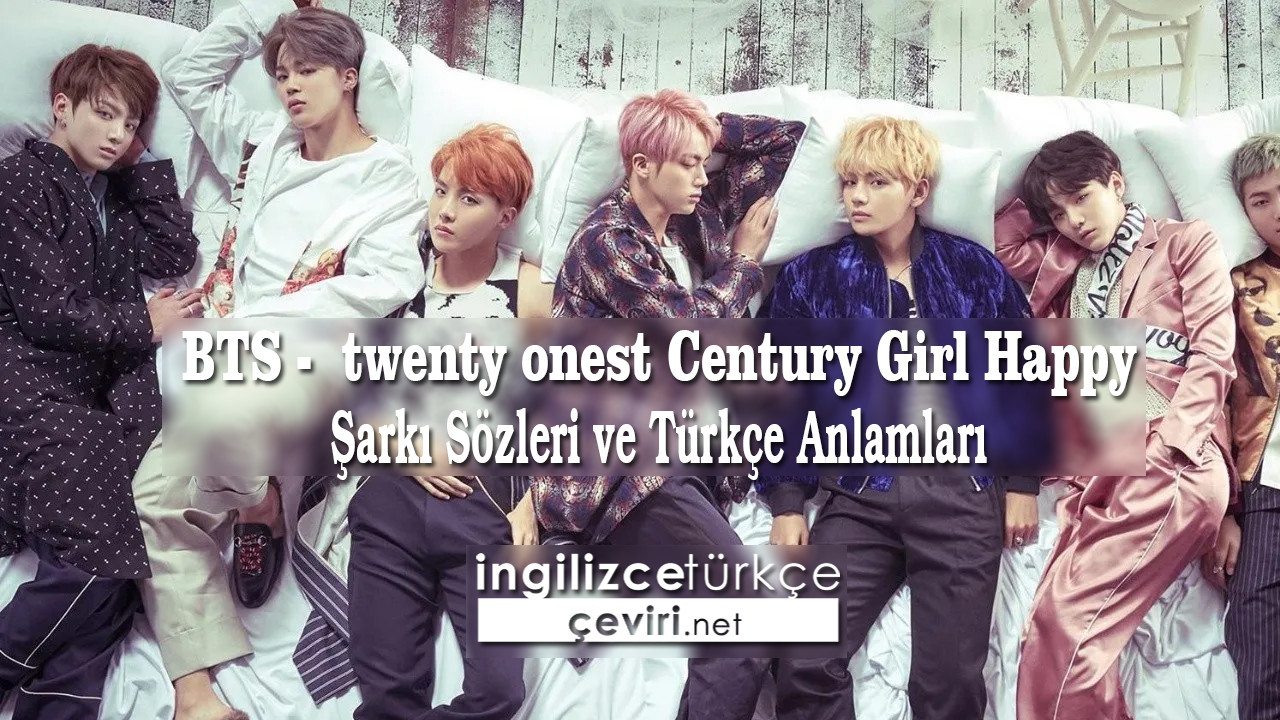 BTS -  twenty onest Century Girl Şarkı Sözleri ve Türkçe Anlamları