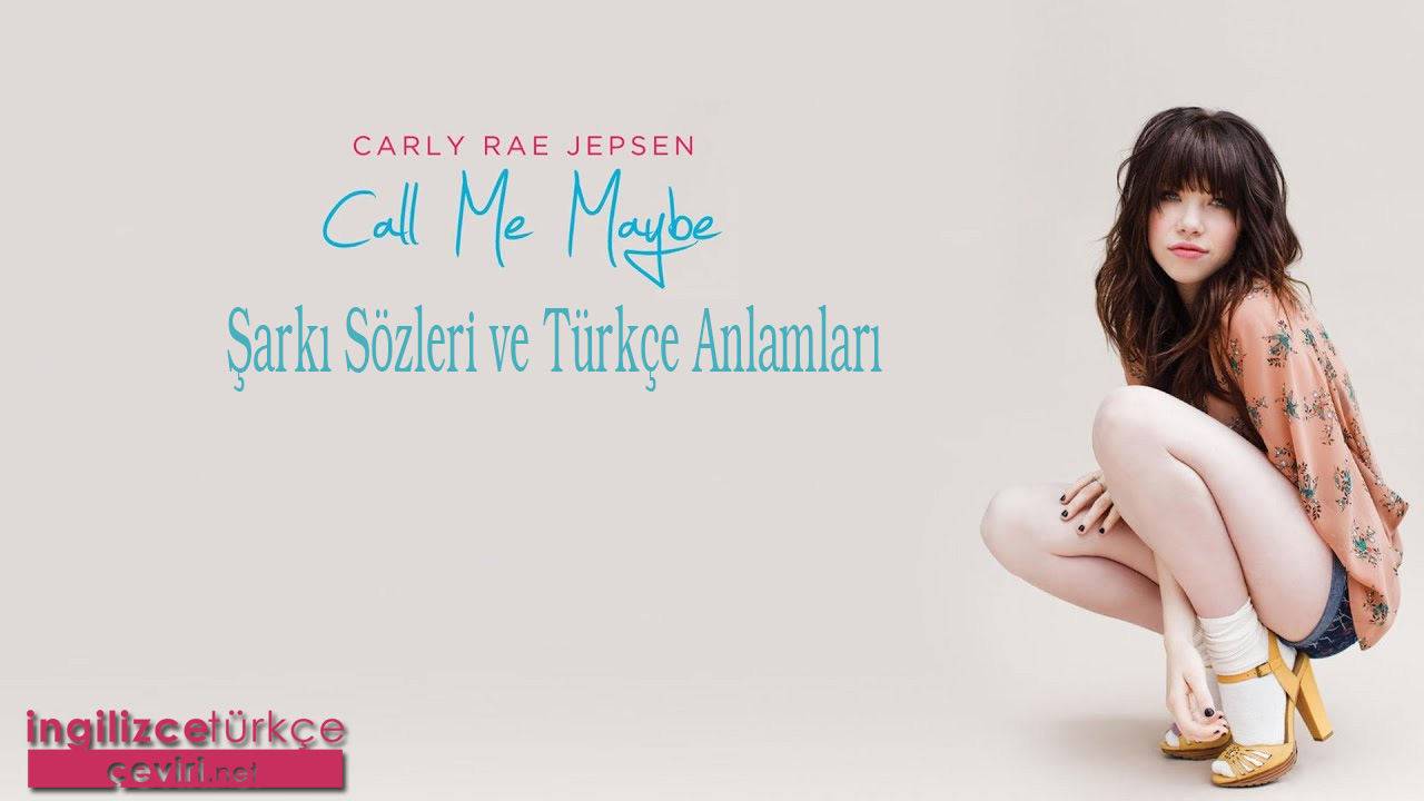 Carly Rae Jepsen - Call Me Maybe ŞARKI SÖZLERİ VE TÜRKÇE ANLAMLARI