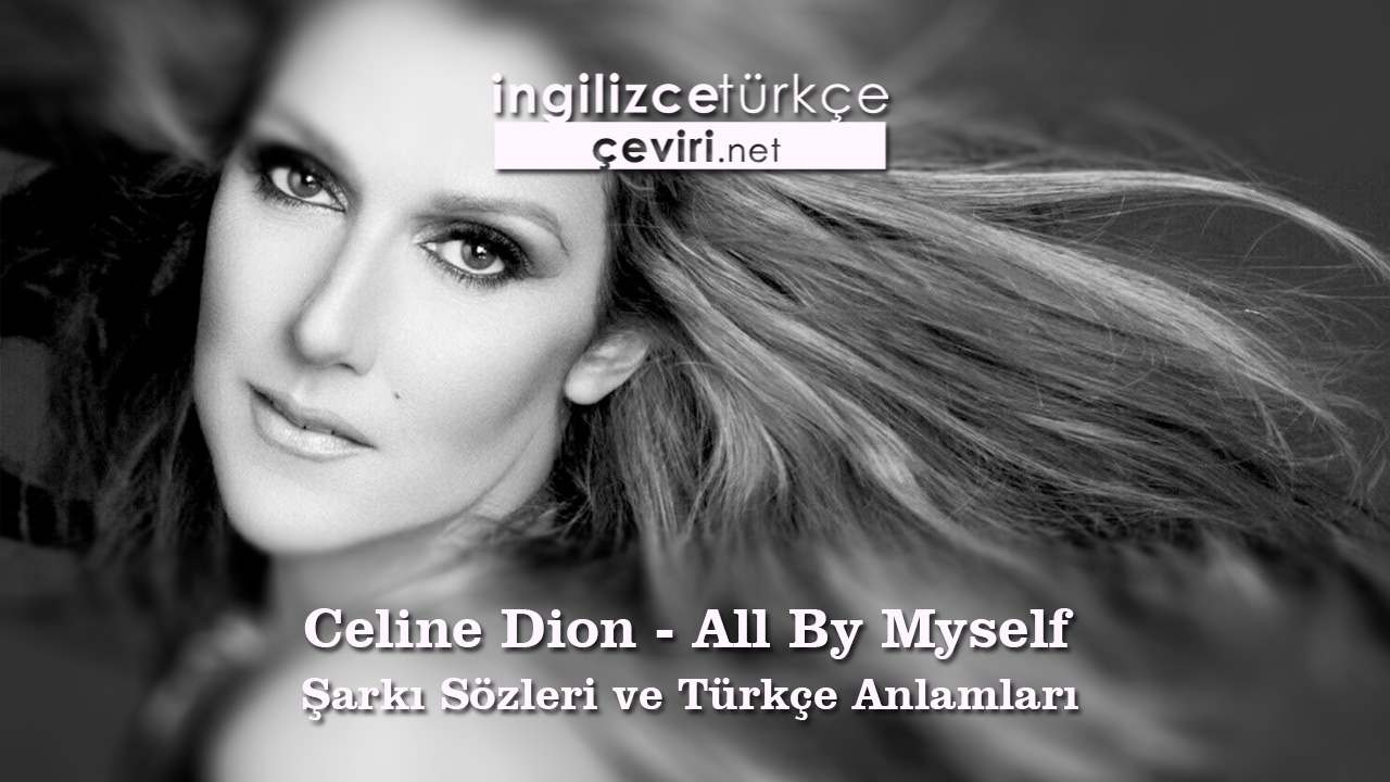 Celine Dion - All By Myself Şarkı Sözleri ve Türkçe Anlamları