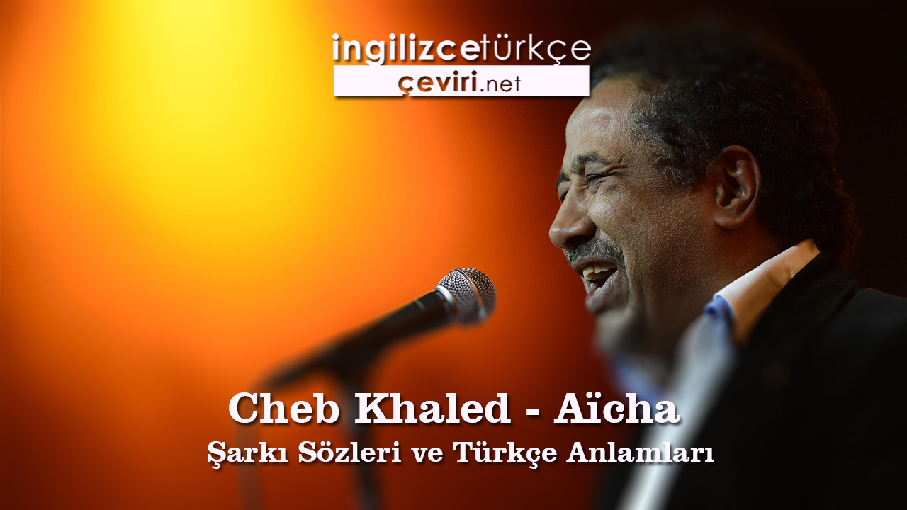 Cheb Khaled - Aïcha Şarkı Sözleri ve Türkçe Anlamları