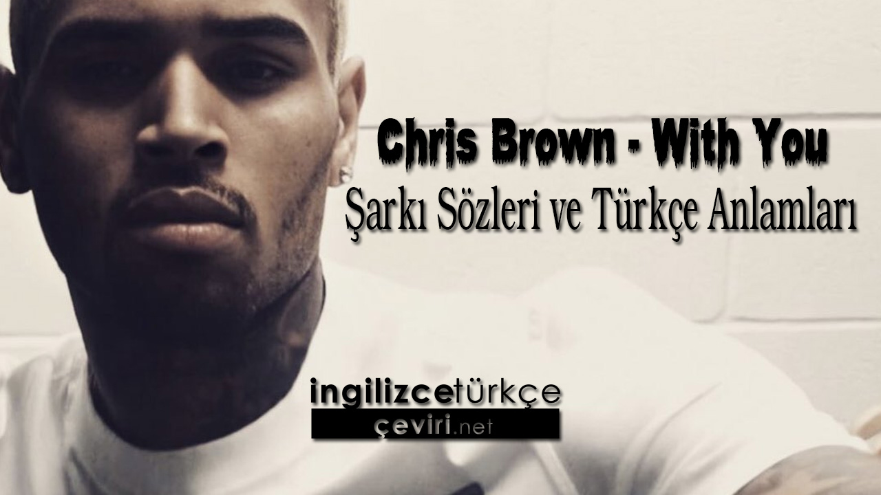 Chris Brown - With You Şarkı Sözleri ve Türkçe Anlamları