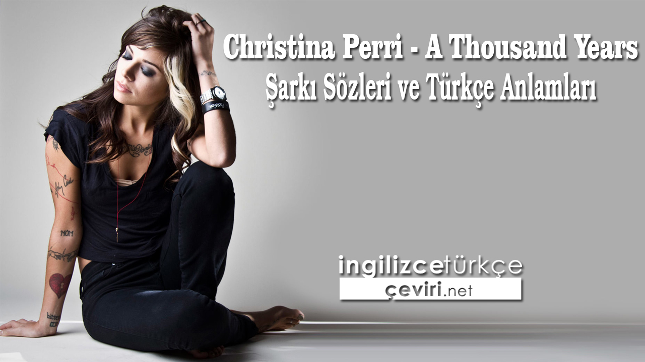 Christina Perri - A Thousand Years Şarkı Sözleri ve Türkçe Anlamları