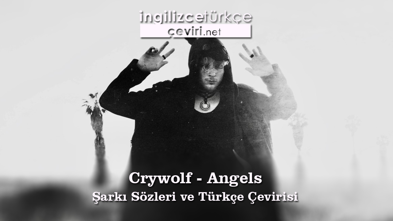Crywolf - Angels Şarkı Sözleri ve Türkçe Çevirisi