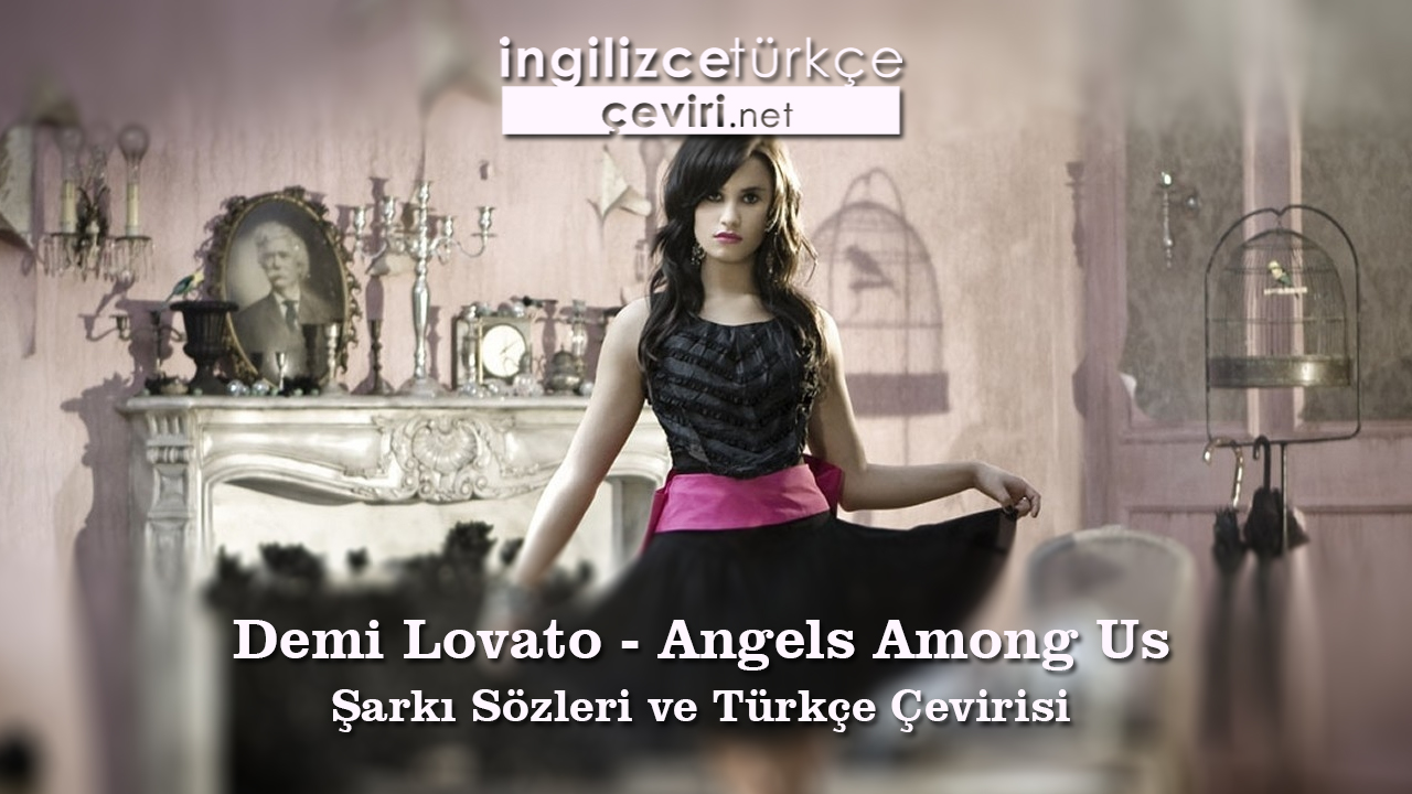 Demi Lovato - Angels Among Us Şarkı Sözleri ve Türkçe Çevirisi