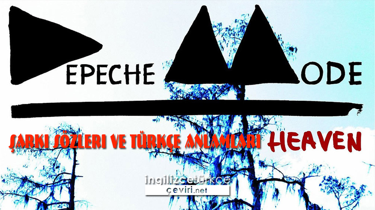 Depeche Mode - Heaven  Şarkı Sözleri ve Türkçe Anlamları