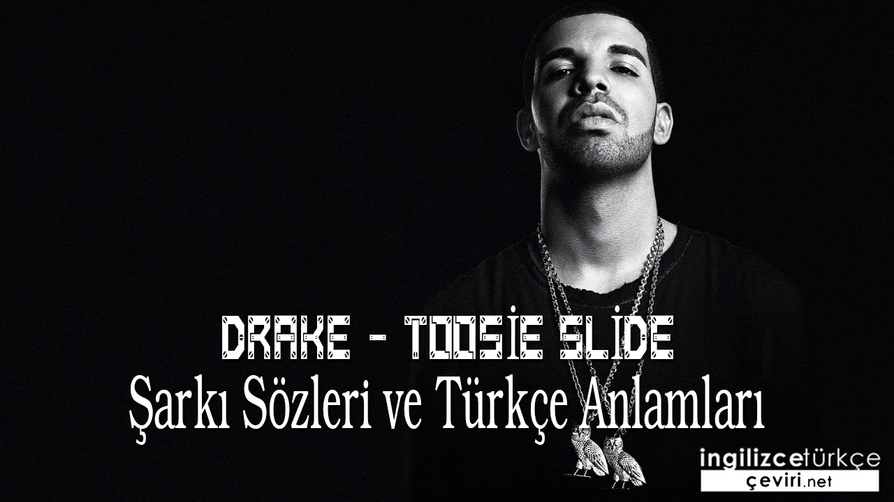 Drake - Toosie Slide ŞARKI SÖZLERİ VE TÜRKÇE ANLAMLARI