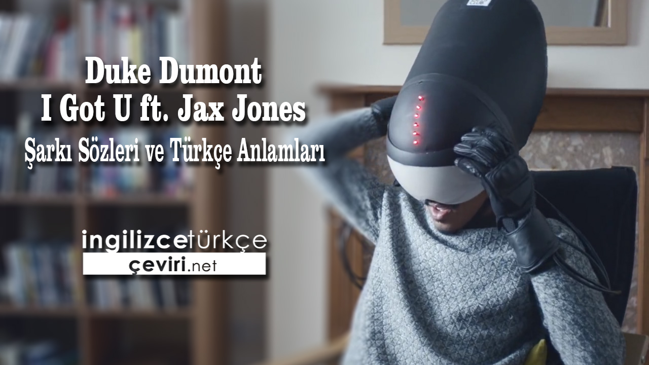 Duke Dumont - I Got U ft. Jax Jones Şarkı Sözleri ve Türkçe Anlamları