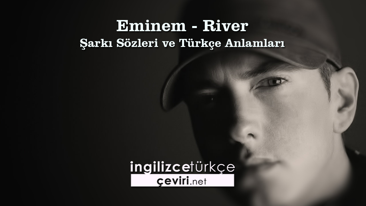 Eminem - River Şarkı Sözleri ve Türkçe Anlamları