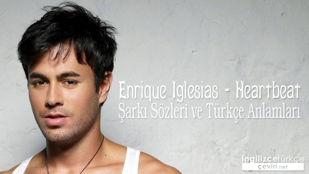 Enrique Iglesias ft Nicole Scherzinger ŞARKI SÖZLERİ VE TÜRKÇE ANLAMLARI