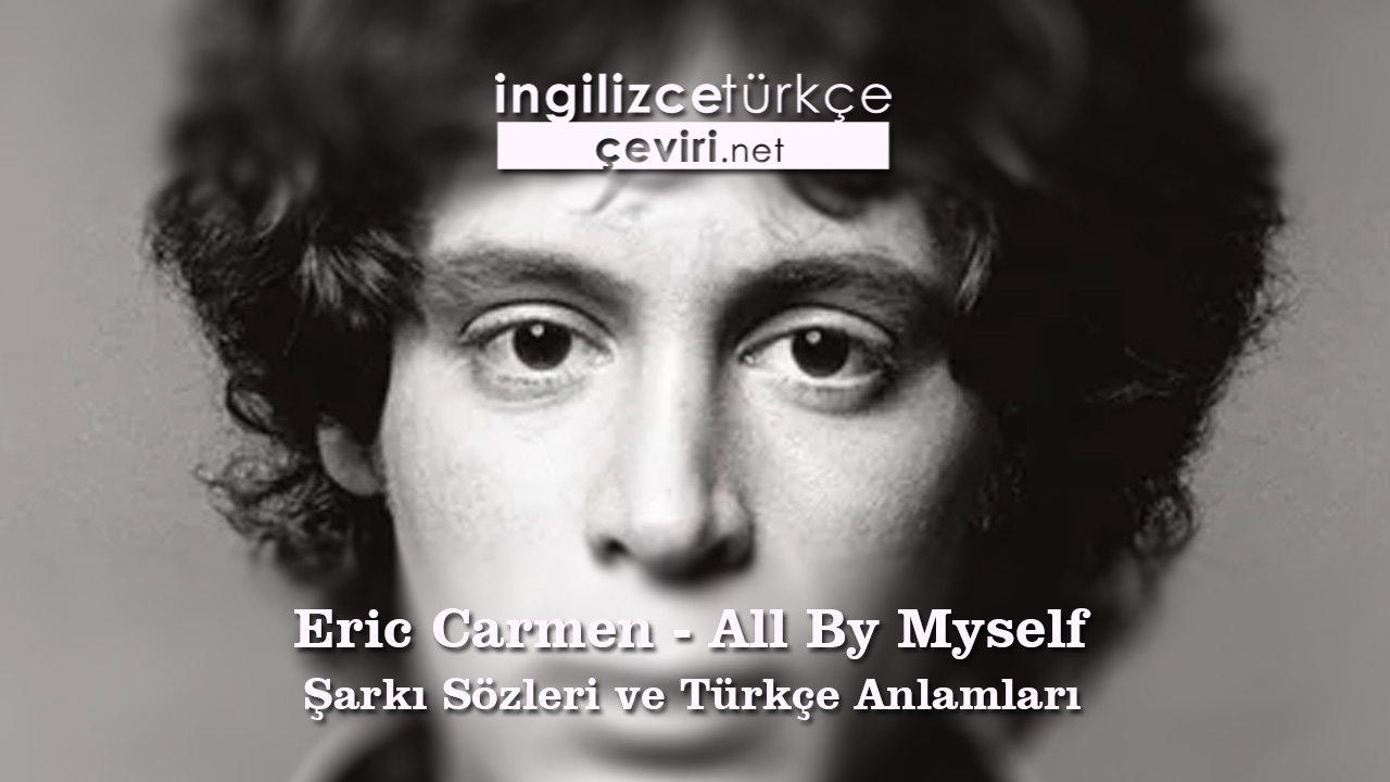 Eric Carmen - All By Myself Şarkı Sözleri ve Türkçe Anlamları